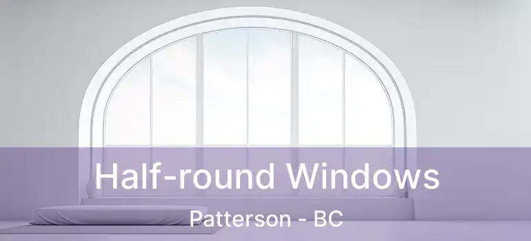  Half-round Windows Patterson - BC