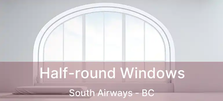  Half-round Windows South Airways - BC