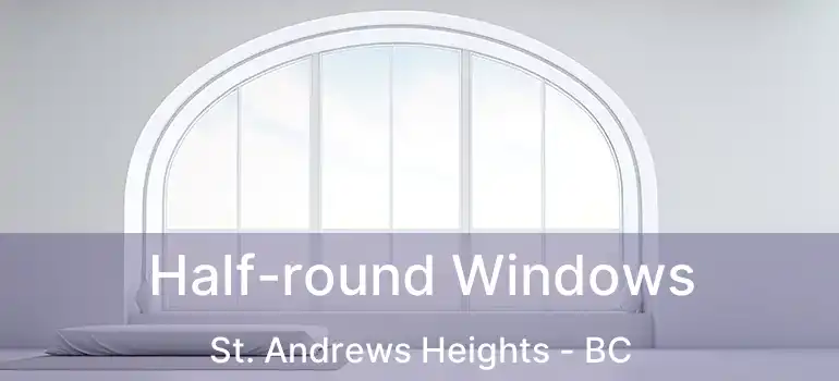  Half-round Windows St. Andrews Heights - BC