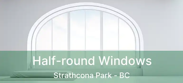  Half-round Windows Strathcona Park - BC