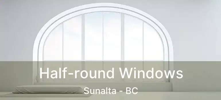  Half-round Windows Sunalta - BC