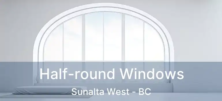  Half-round Windows Sunalta West - BC