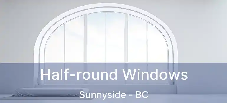  Half-round Windows Sunnyside - BC