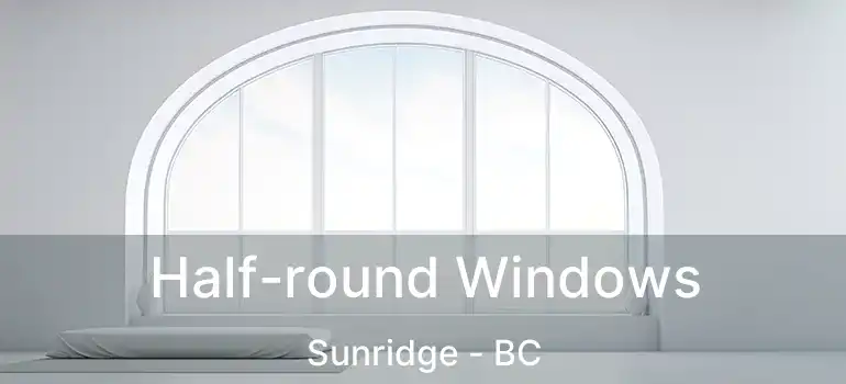  Half-round Windows Sunridge - BC