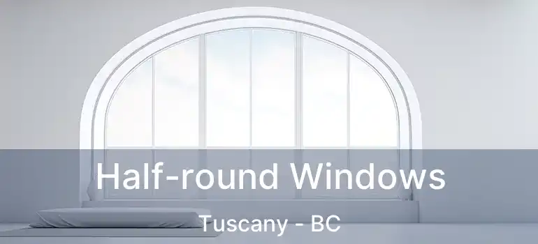  Half-round Windows Tuscany - BC