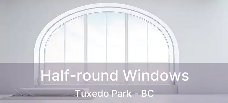  Half-round Windows Tuxedo Park - BC