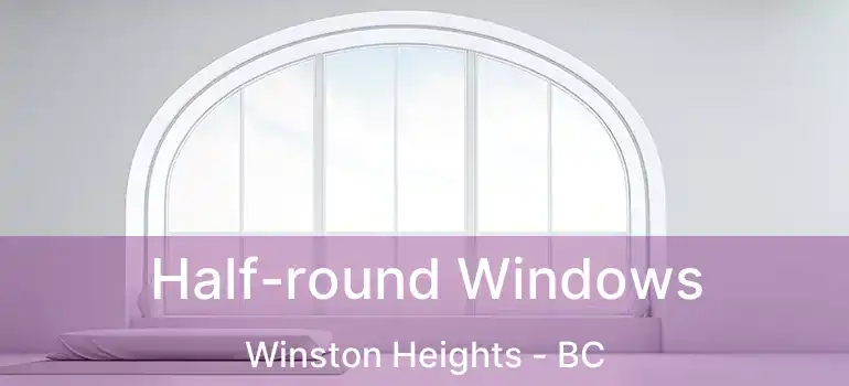  Half-round Windows Winston Heights - BC