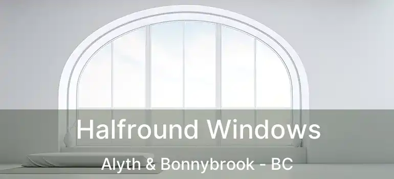 Halfround Windows Alyth & Bonnybrook - BC
