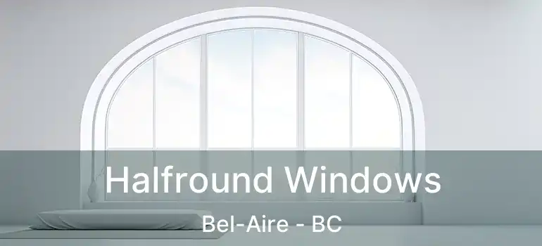  Halfround Windows Bel-Aire - BC
