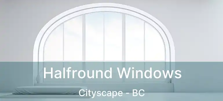  Halfround Windows Cityscape - BC