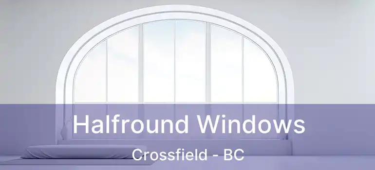  Halfround Windows Crossfield - BC
