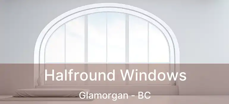  Halfround Windows Glamorgan - BC