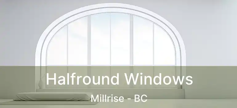  Halfround Windows Millrise - BC