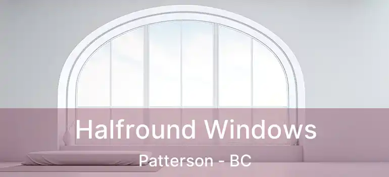  Halfround Windows Patterson - BC