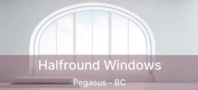  Halfround Windows Pegasus - BC