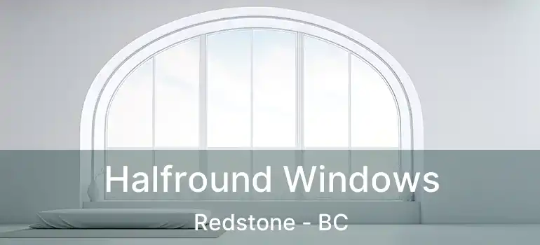  Halfround Windows Redstone - BC