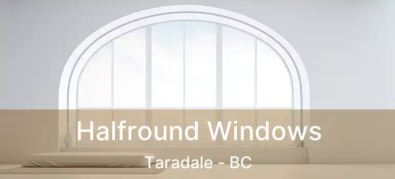 Halfround Windows Taradale - BC