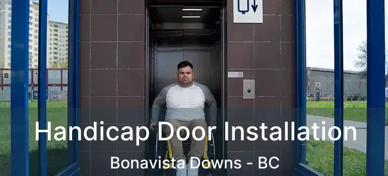  Handicap Door Installation Bonavista Downs - BC