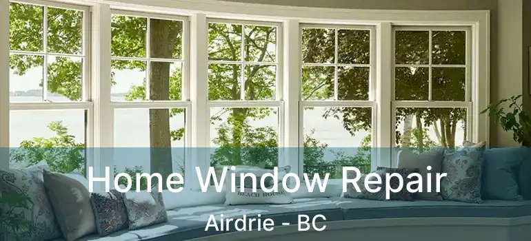  Home Window Repair Airdrie - BC