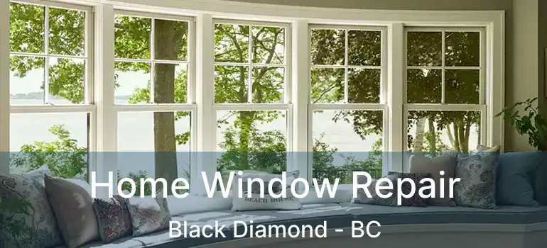  Home Window Repair Black Diamond - BC