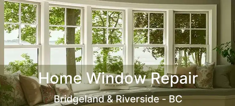  Home Window Repair Bridgeland & Riverside - BC