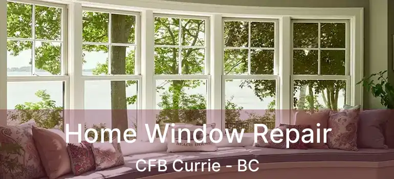  Home Window Repair CFB Currie - BC