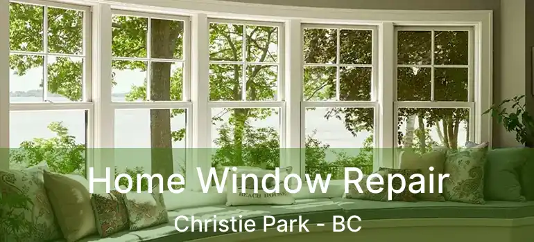  Home Window Repair Christie Park - BC