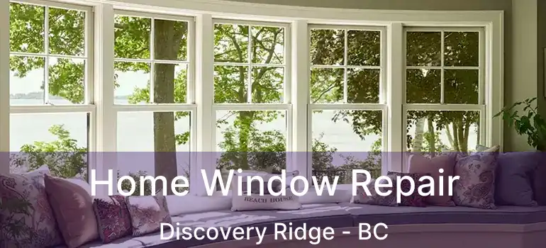  Home Window Repair Discovery Ridge - BC