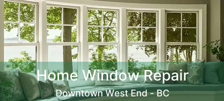  Home Window Repair Downtown West End - BC