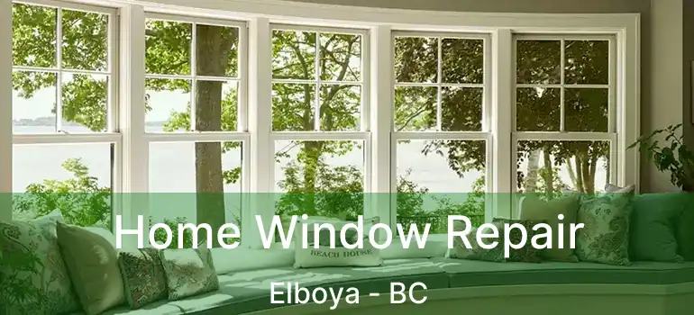  Home Window Repair Elboya - BC