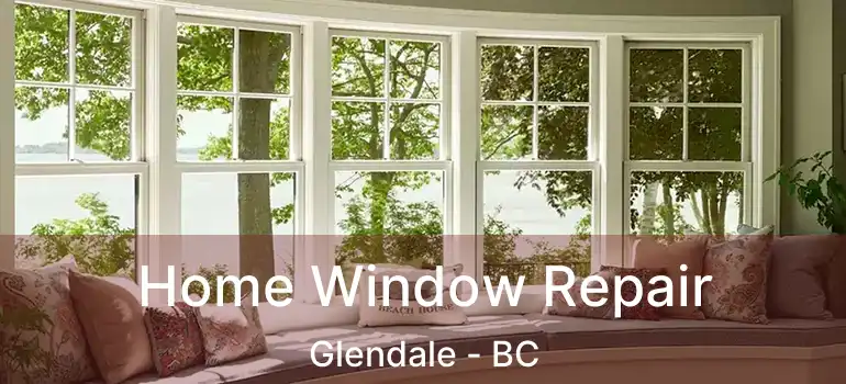  Home Window Repair Glendale - BC
