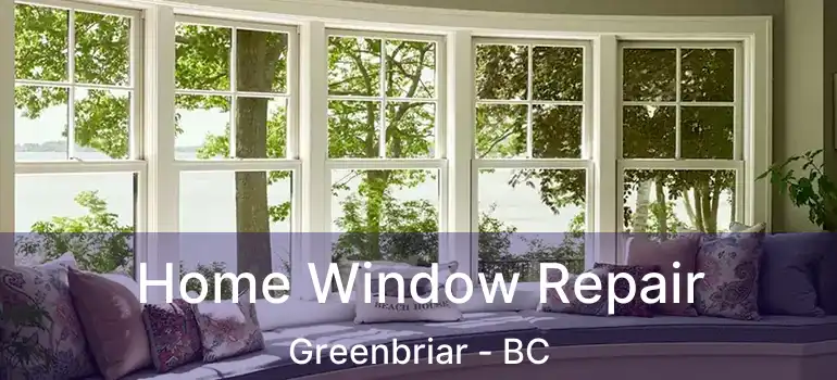  Home Window Repair Greenbriar - BC