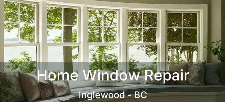  Home Window Repair Inglewood - BC