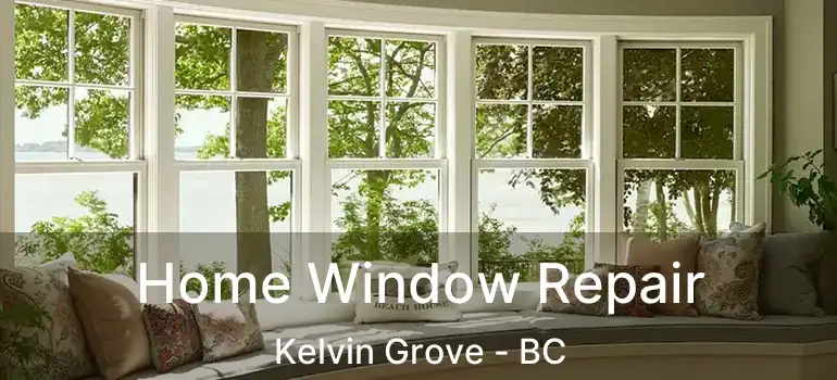  Home Window Repair Kelvin Grove - BC