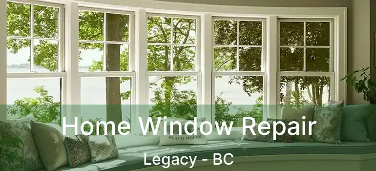  Home Window Repair Legacy - BC