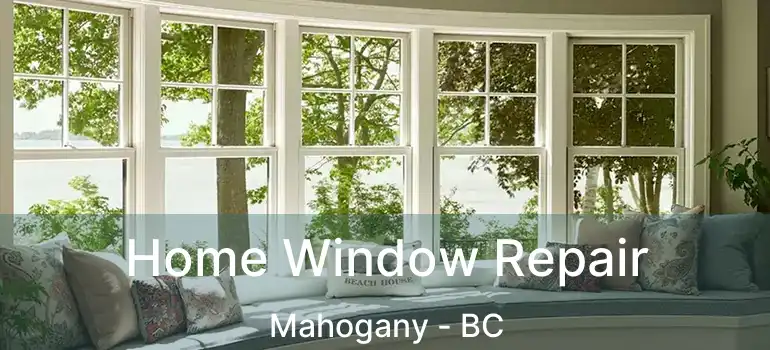  Home Window Repair Mahogany - BC