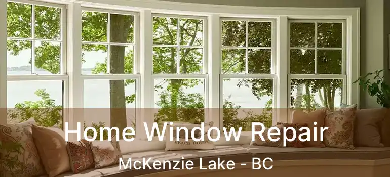  Home Window Repair McKenzie Lake - BC