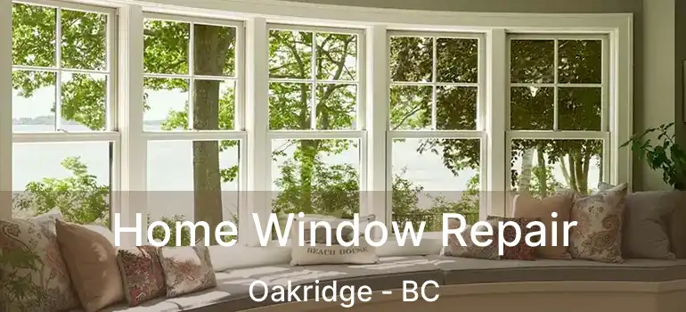  Home Window Repair Oakridge - BC