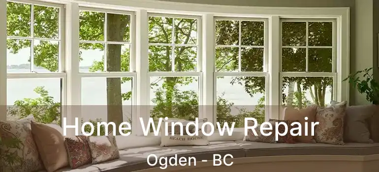  Home Window Repair Ogden - BC