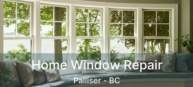  Home Window Repair Palliser - BC