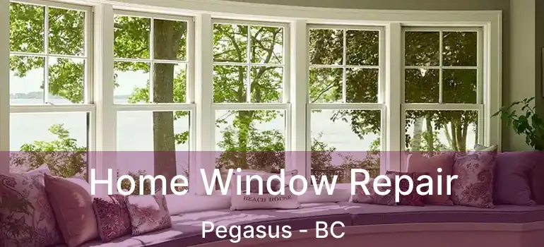  Home Window Repair Pegasus - BC