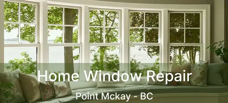 Home Window Repair Point Mckay - BC