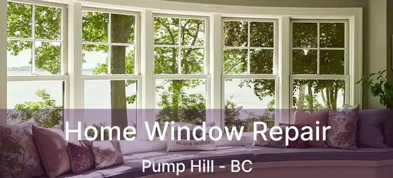  Home Window Repair Pump Hill - BC