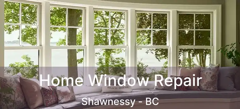  Home Window Repair Shawnessy - BC