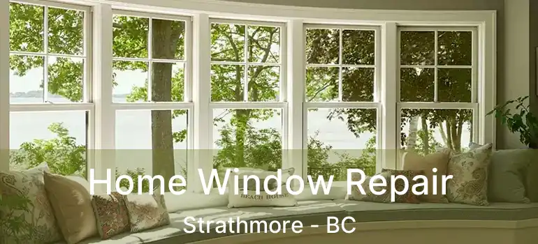  Home Window Repair Strathmore - BC