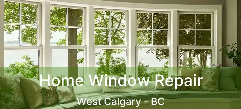  Home Window Repair West Calgary - BC