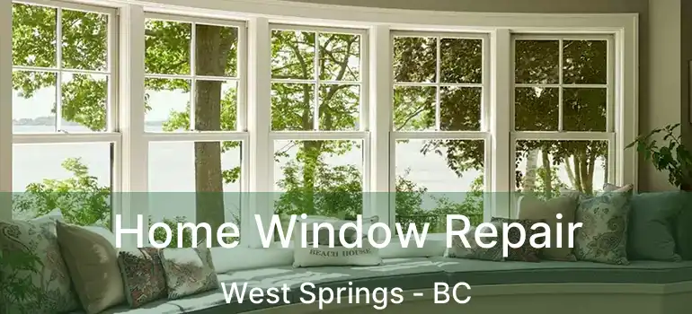  Home Window Repair West Springs - BC