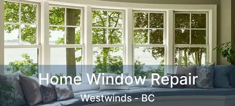 Home Window Repair Westwinds - BC
