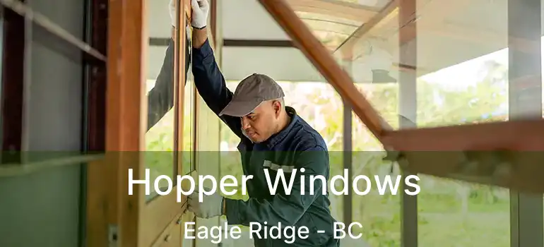  Hopper Windows Eagle Ridge - BC