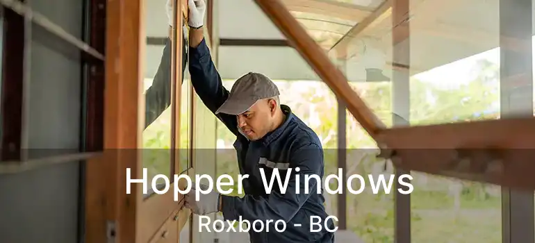  Hopper Windows Roxboro - BC